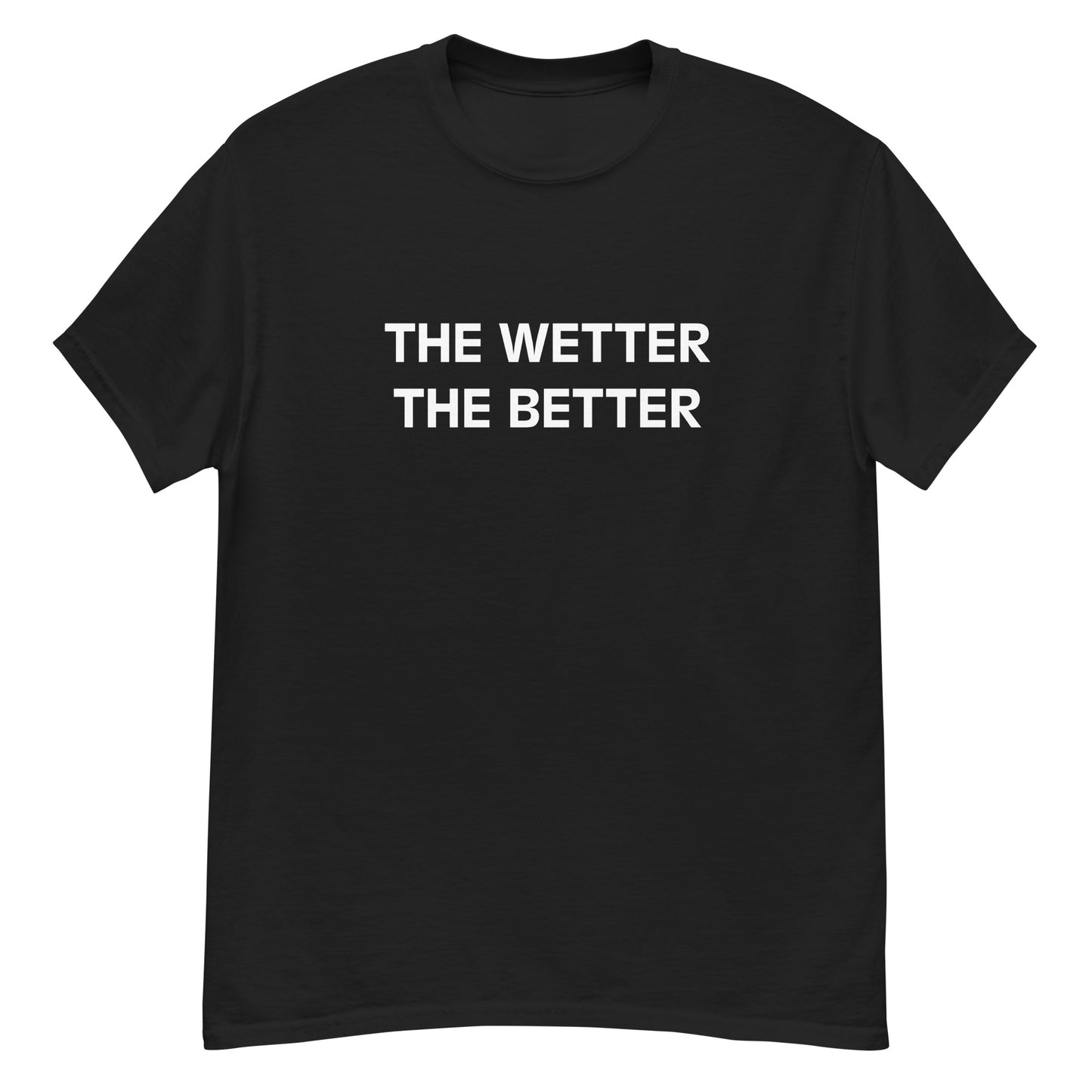 The Wetter The Better T-Shirt