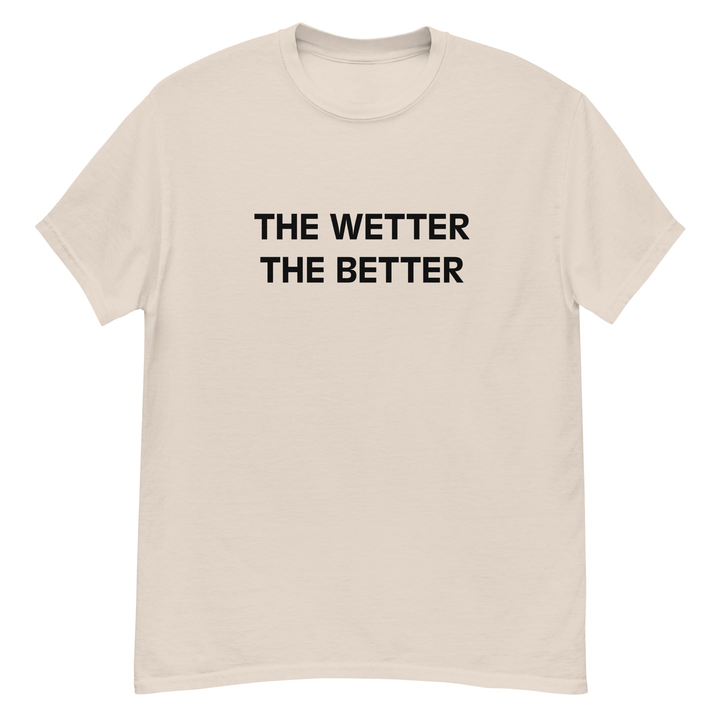 The Wetter The Better T-Shirt