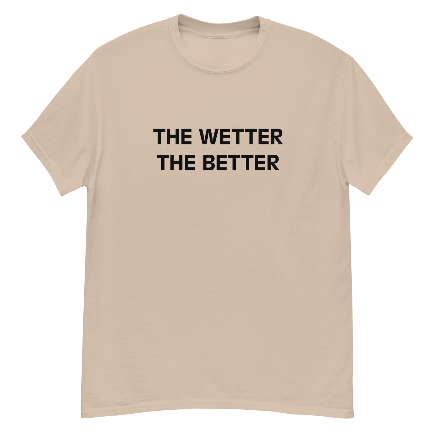 The Wetter The Better T-Shirt