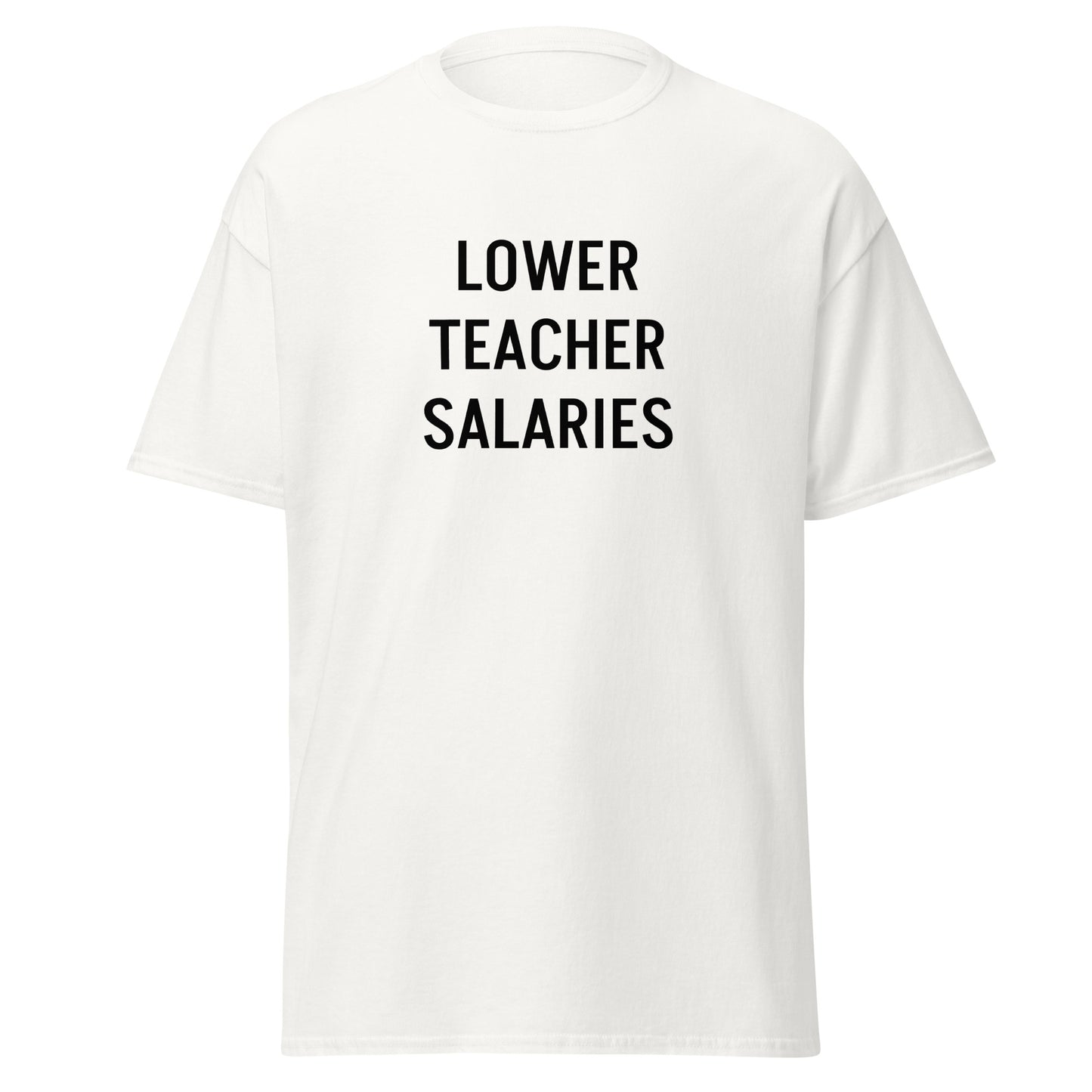 Lower Teacher Salaries T-Shirt